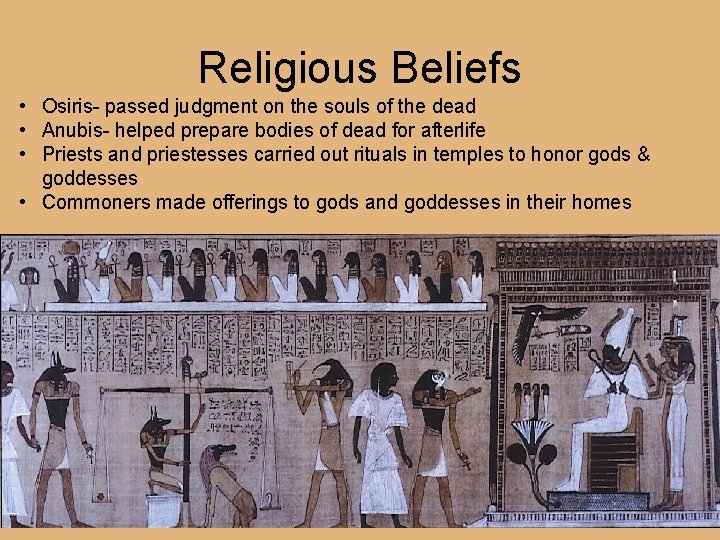 Religious Beliefs • Osiris- passed judgment on the souls of the dead • Anubis-