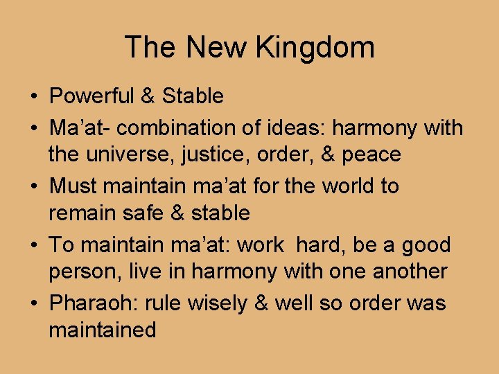 The New Kingdom • Powerful & Stable • Ma’at- combination of ideas: harmony with