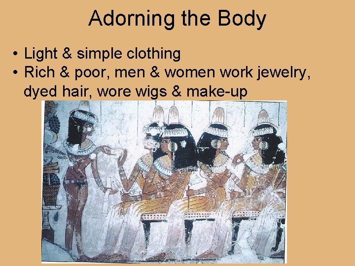 Adorning the Body • Light & simple clothing • Rich & poor, men &