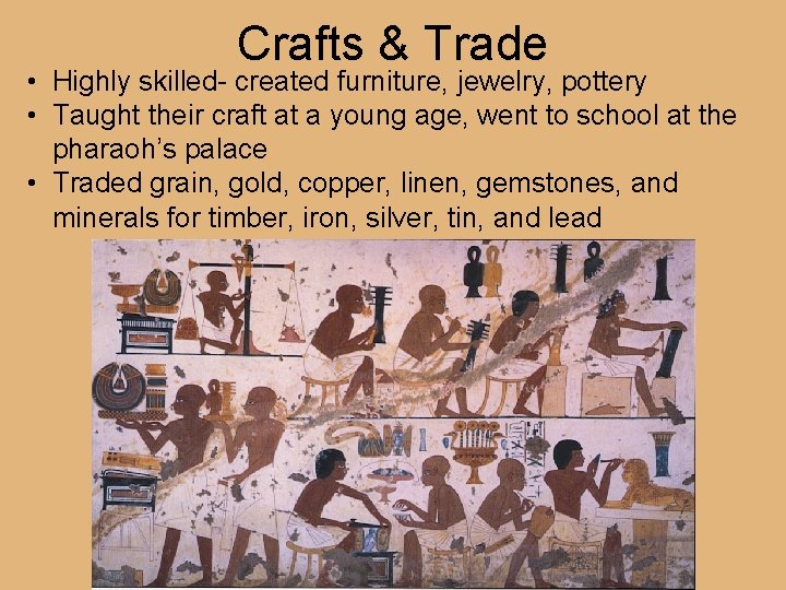 Crafts & Trade • Highly skilled- created furniture, jewelry, pottery • Taught their craft