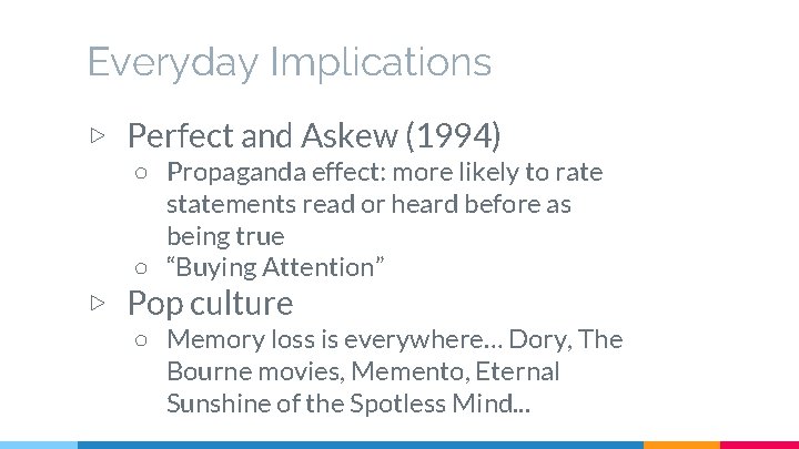 Everyday Implications ▷ Perfect and Askew (1994) ○ Propaganda effect: more likely to rate
