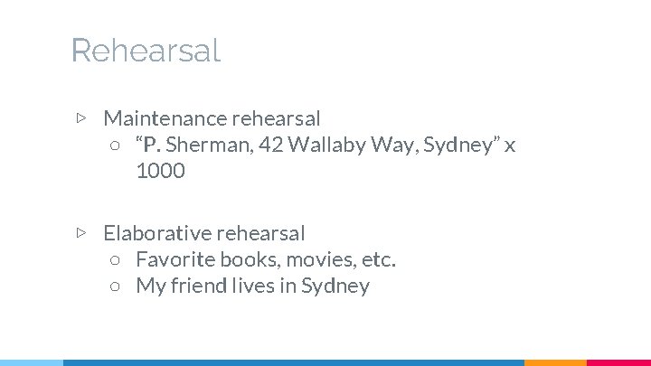 Rehearsal ▷ Maintenance rehearsal ○ “P. Sherman, 42 Wallaby Way, Sydney” x 1000 ▷