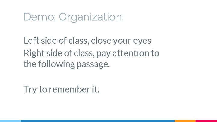 Demo: Organization Left side of class, close your eyes Right side of class, pay