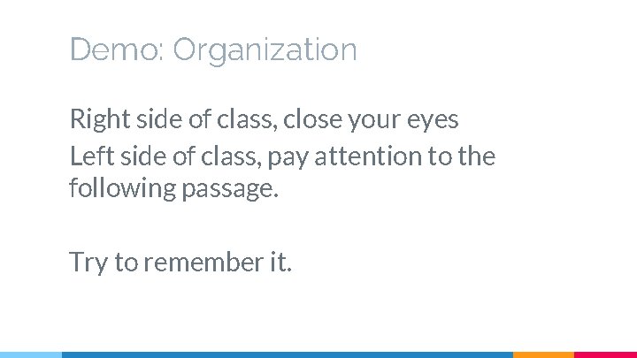 Demo: Organization Right side of class, close your eyes Left side of class, pay