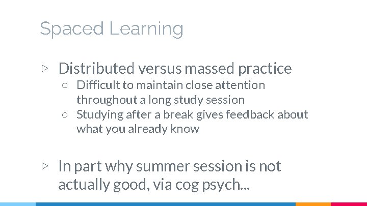 Spaced Learning ▷ Distributed versus massed practice ○ Difficult to maintain close attention throughout