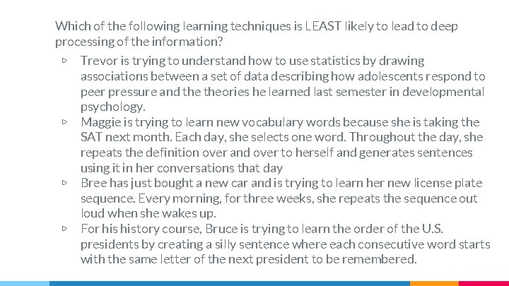 Which of the following learning techniques is LEAST likely to lead to deep processing