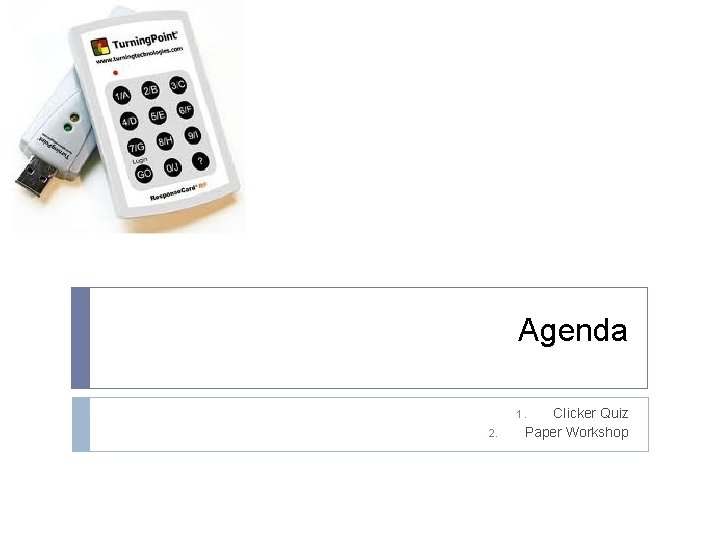 Agenda Clicker Quiz Paper Workshop 1. 2. 