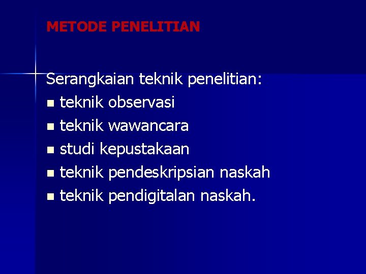 METODE PENELITIAN Serangkaian teknik penelitian: n teknik observasi n teknik wawancara n studi kepustakaan