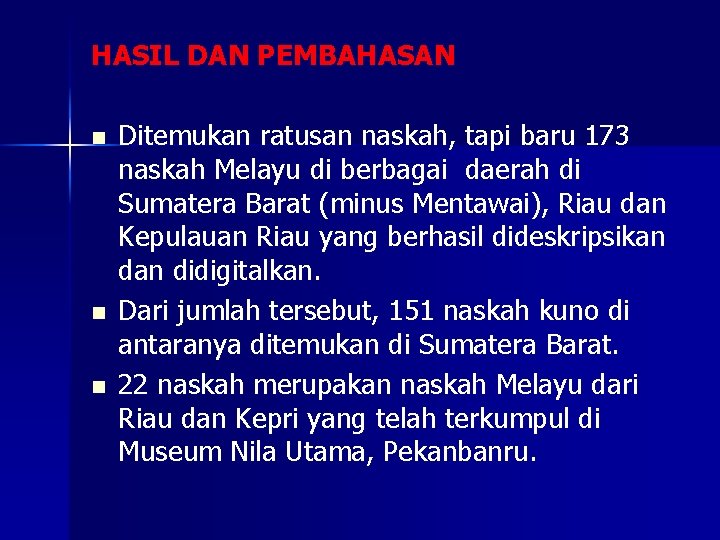 HASIL DAN PEMBAHASAN n n n Ditemukan ratusan naskah, tapi baru 173 naskah Melayu