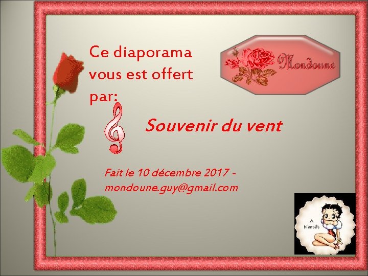 Ce diaporama vous est offert par: Souvenir du vent Fait le 10 décembre 2017