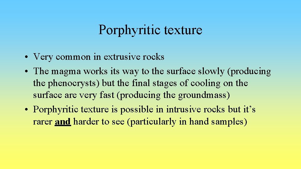 Porphyritic texture • Very common in extrusive rocks • The magma works its way