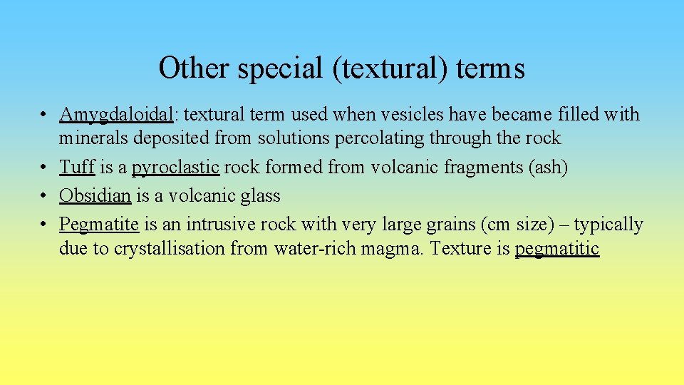 Other special (textural) terms • Amygdaloidal: textural term used when vesicles have became filled