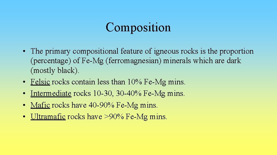 Composition • The primary compositional feature of igneous rocks is the proportion (percentage) of