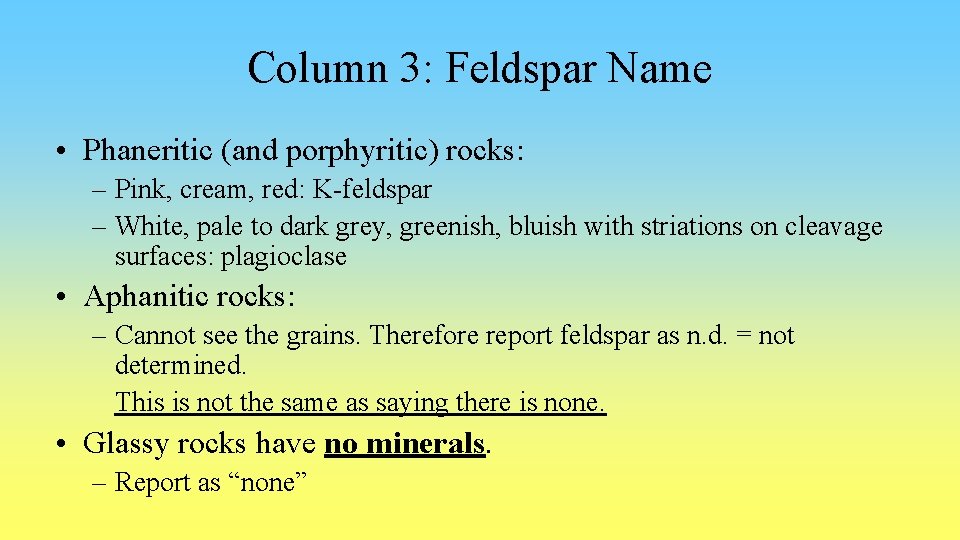 Column 3: Feldspar Name • Phaneritic (and porphyritic) rocks: – Pink, cream, red: K-feldspar