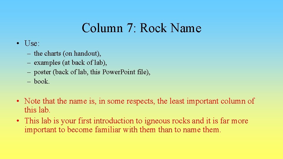 Column 7: Rock Name • Use: – – the charts (on handout), examples (at