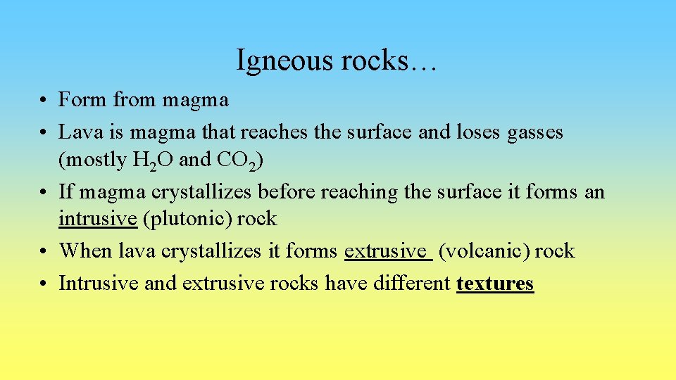 Igneous rocks… • Form from magma • Lava is magma that reaches the surface