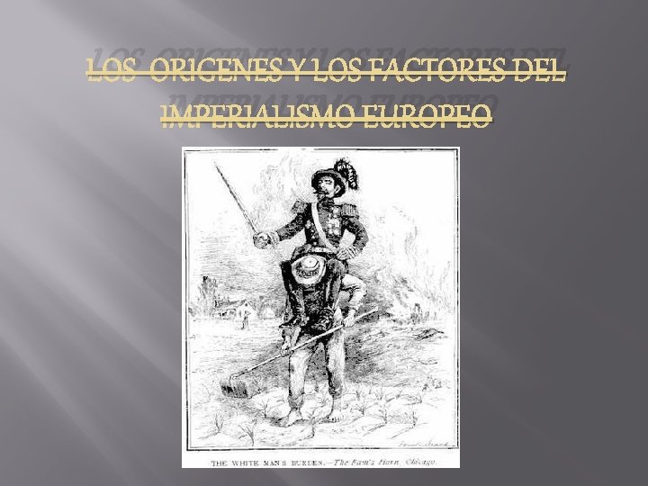 LOS ORIGENES Y LOS FACTORES DEL IMPERIALISMO EUROPEO LOS ORIGENES Y LOS FACTORES DEL IMPERIALISMO EUROPEO