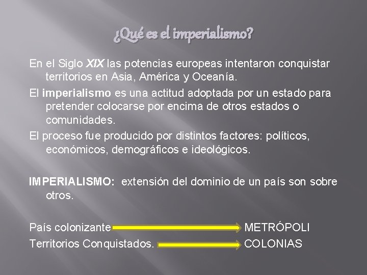 ¿Qué es el imperialismo? En el Siglo XIX las potencias europeas intentaron conquistar territorios ¿Qué es el imperialismo? En el Siglo XIX las potencias europeas intentaron conquistar territorios