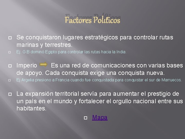 Factores Políticos Se conquistaron lugares estratégicos para controlar rutas marinas y terrestres. Ej: G. Factores Políticos Se conquistaron lugares estratégicos para controlar rutas marinas y terrestres. Ej: G.