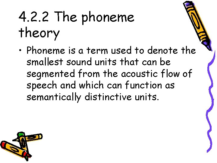 4. 2. 2 The phoneme theory • Phoneme is a term used to denote