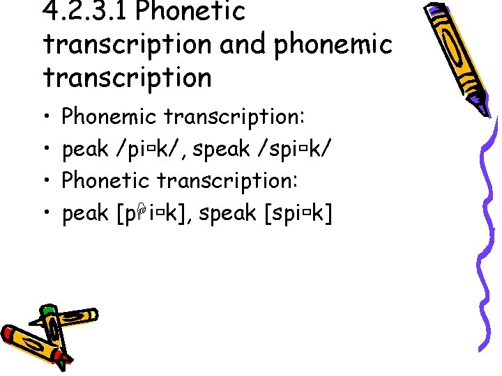 4. 2. 3. 1 Phonetic transcription and phonemic transcription • • Phonemic transcription: peak