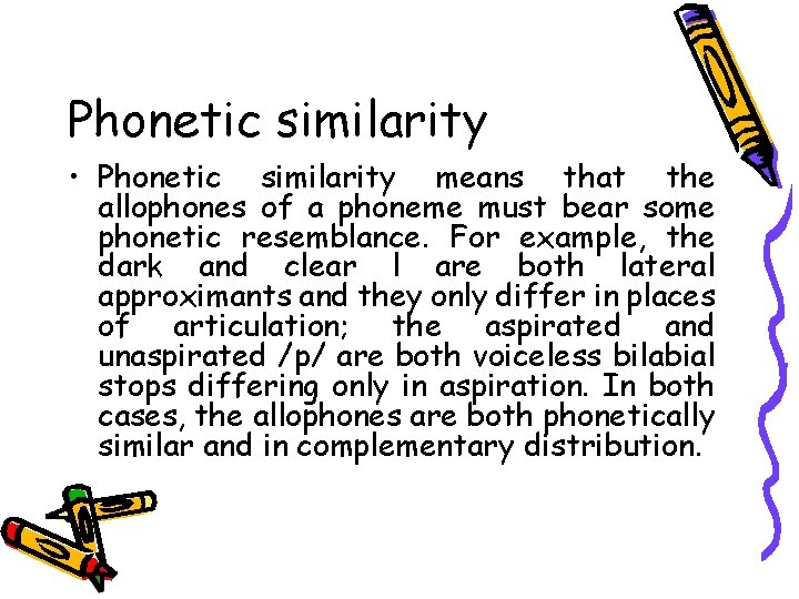 Phonetic similarity • Phonetic similarity means that the allophones of a phoneme must bear