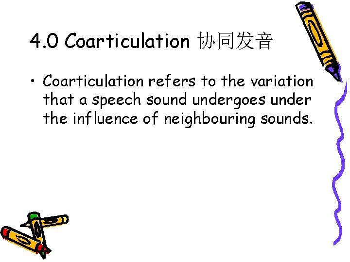 4. 0 Coarticulation 协同发音 • Coarticulation refers to the variation that a speech sound