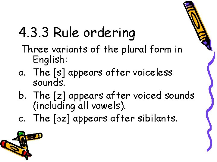 4. 3. 3 Rule ordering Three variants of the plural form in English: a.