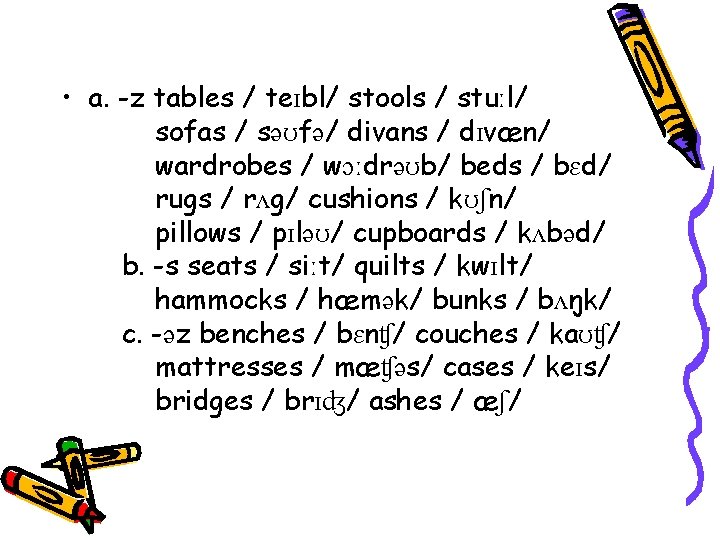  • a. -z tables / teɪbl/ stools / stuːl/ sofas / səʊfə/ divans