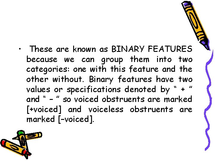  • These are known as BINARY FEATURES because we can group them into