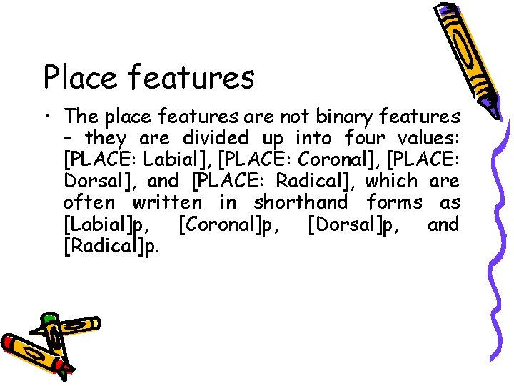 Place features • The place features are not binary features – they are divided