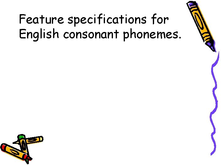 Feature specifications for English consonant phonemes. 