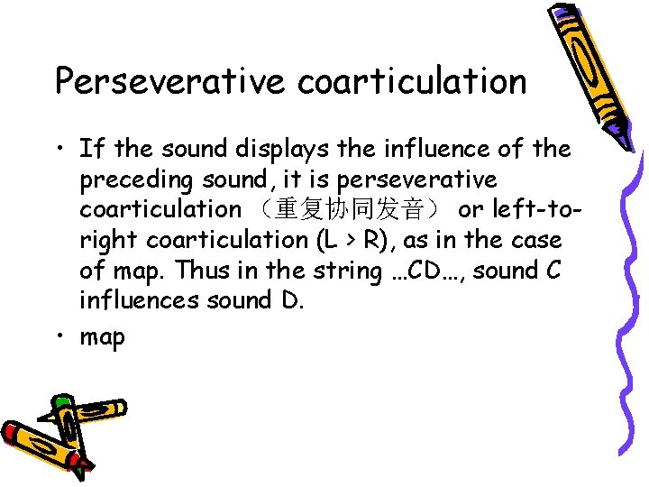 Perseverative coarticulation • If the sound displays the influence of the preceding sound, it