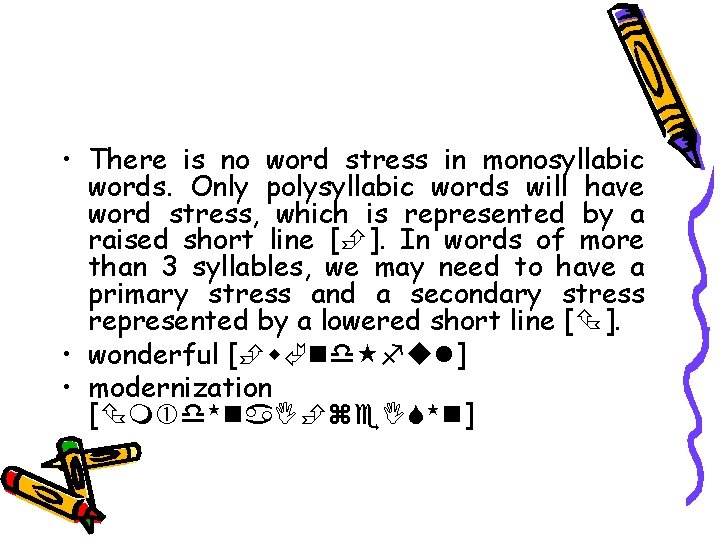  • There is no word stress in monosyllabic words. Only polysyllabic words will