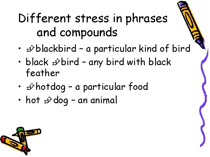Different stress in phrases and compounds • blackbird – a particular kind of bird