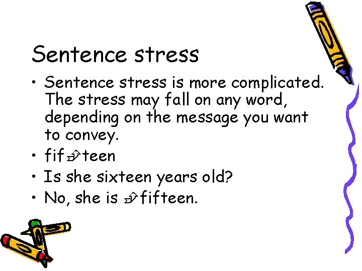 Sentence stress • Sentence stress is more complicated. The stress may fall on any