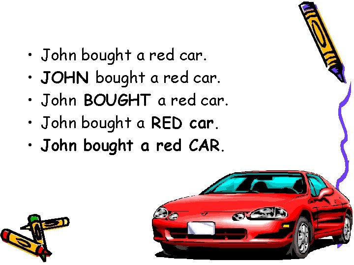  • • • John bought a red car. JOHN bought a red car.