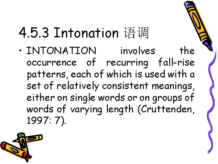 4. 5. 3 Intonation 语调 • INTONATION involves the occurrence of recurring fall-rise patterns,