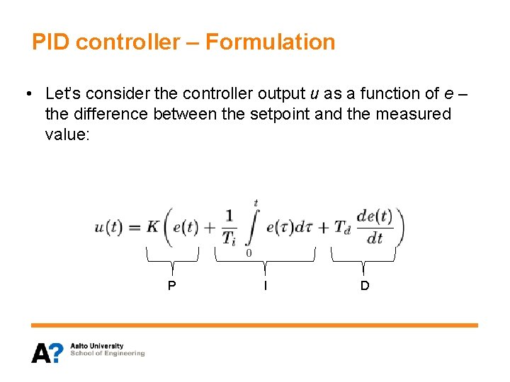 PID controller – Formulation • Let’s consider the controller output u as a function