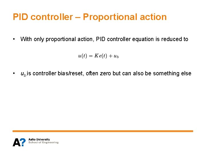 PID controller – Proportional action • With only proportional action, PID controller equation is