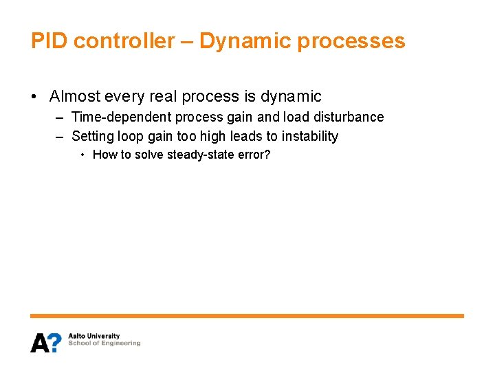 PID controller – Dynamic processes • Almost every real process is dynamic – Time-dependent