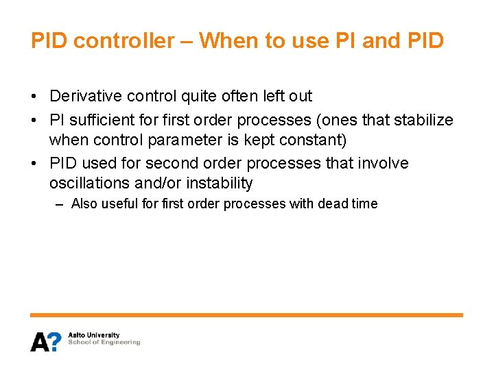 PID controller – When to use PI and PID • Derivative control quite often