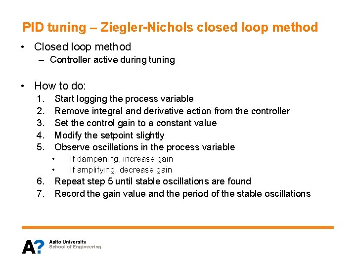 PID tuning – Ziegler-Nichols closed loop method • Closed loop method – Controller active