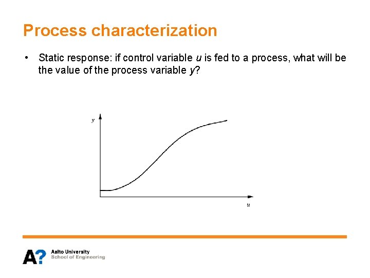 Process characterization • Static response: if control variable u is fed to a process,