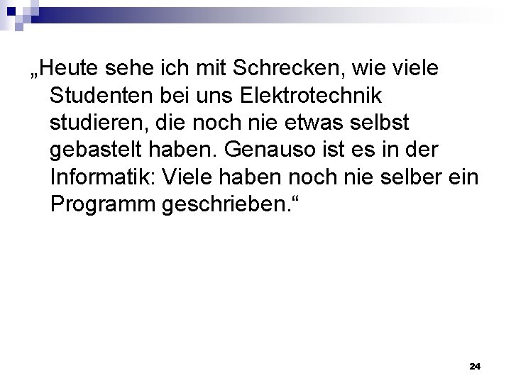 „Heute sehe ich mit Schrecken, wie viele Studenten bei uns Elektrotechnik studieren, die noch