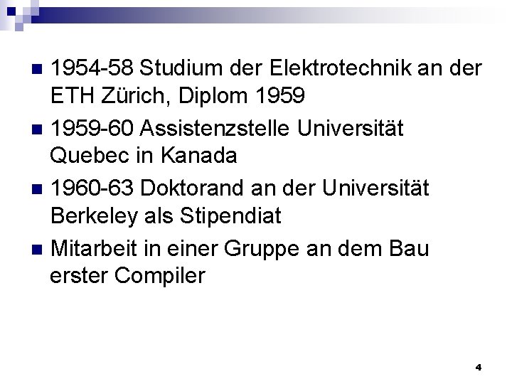 1954 -58 Studium der Elektrotechnik an der ETH Zürich, Diplom 1959 n 1959 -60