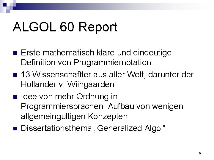 ALGOL 60 Report n n Erste mathematisch klare und eindeutige Definition von Programmiernotation 13