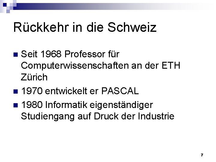 Rückkehr in die Schweiz Seit 1968 Professor für Computerwissenschaften an der ETH Zürich n