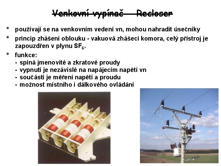 Venkovní vypínač - Recloser * * * používají se na venkovním vedení vn, mohou