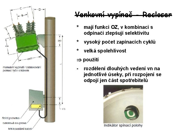 Venkovní vypínač - Recloser * mají funkci OZ, v kombinaci s odpínači zlepšují selektivitu